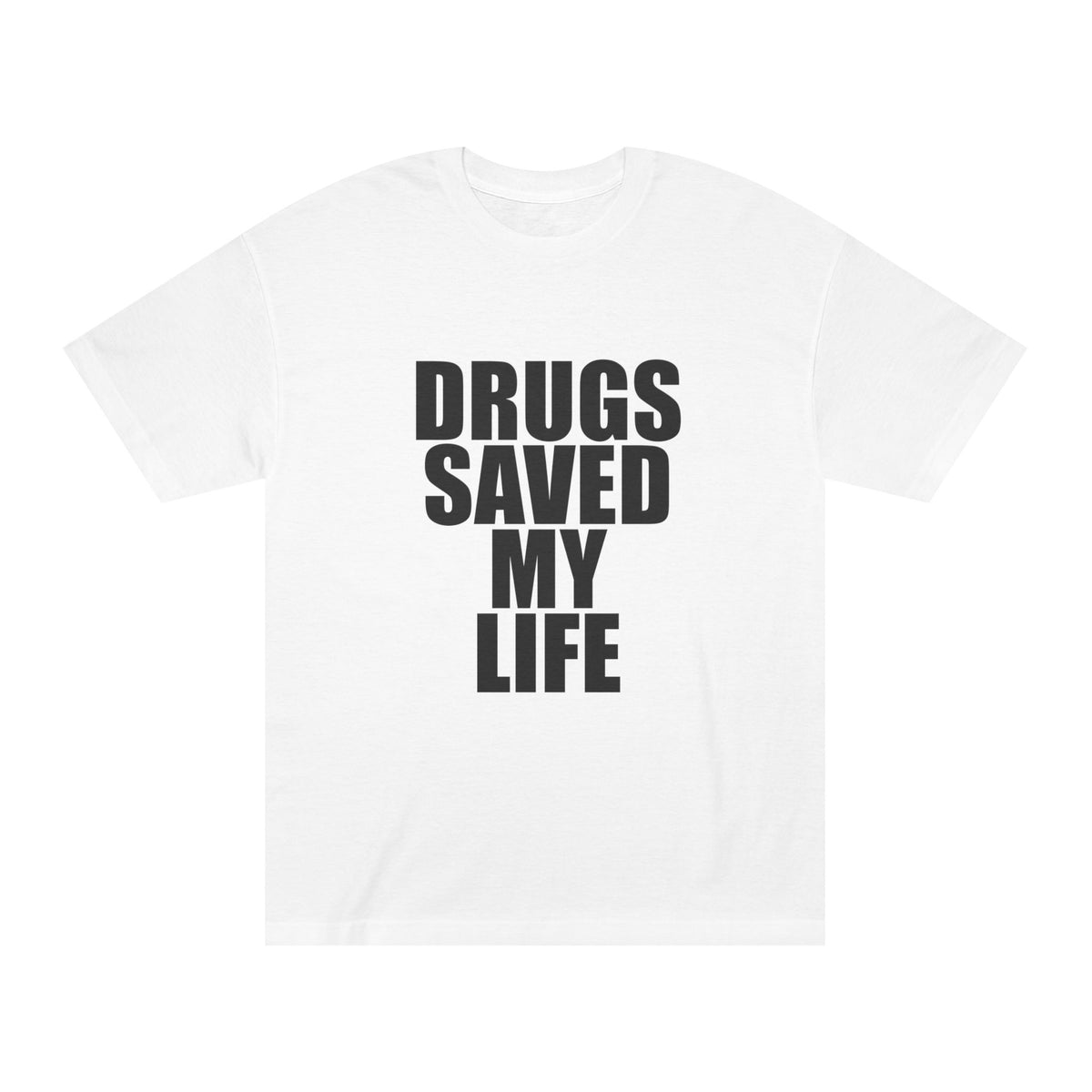 DRUGS SAVED MY LIFE