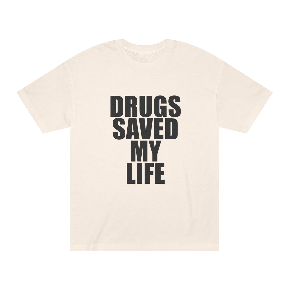 DRUGS SAVED MY LIFE